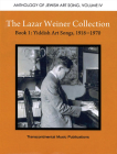 The Lazar Weiner Collection- Book 1: Yiddish Art Songs, 1918-1970: Anthology of Jewish Art Song Volume IV By Lazar Weiner (Composer) Cover Image