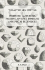 The Art of Gem Cutting - Including Cabochons, Faceting, Spheres, Tumbling and Special Techniques By H. C. Dake Cover Image