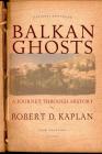 Balkan Ghosts: A Journey Through History (New Edition) By Robert D. Kaplan Cover Image