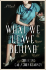 What We Leave Behind By Christine Gallagher Kearney Cover Image