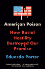 American Poison: How Racial Hostility Destroyed Our Promise By Eduardo Porter Cover Image