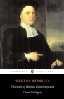 Principles of Human Knowledge and Three Dialogues Between Hylas and Philonous By George Berkeley, Roger Woolhouse (Introduction by) Cover Image