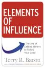 Elements of Influence: The Art of Getting Others to Follow Your Lead Cover Image