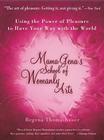 Mama Gena's School of Womanly Arts: Using the Power of Pleasure to Have Your Way with the World By Regena Thomashauer Cover Image