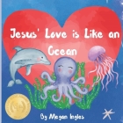 Jesus' Love is Like an Ocean By Megan Renee Ingles Cover Image