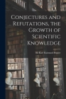 Conjectures and Refutations, the Growth of Scientific Knowledge By Karl Raimund Popper (Created by) Cover Image