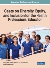 Cases on Diversity, Equity, and Inclusion for the Health Professions Educator Cover Image