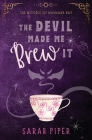 The Devil Made Me Brew It: A Paranormal Romantic Comedy Cover Image