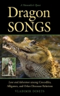 Dragon Songs: Love and Adventure among Crocodiles, Alligators, and Other Dinosaur Relations By Vladimir Dinets Cover Image