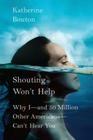 Shouting Won't Help: Why I -- And 50 Million Other Americans -- Can't Hear You Cover Image