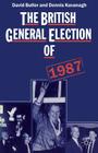 The British General Election of 1987 By David Butler, Dennis Kavanagh Cover Image