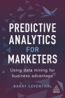 Predictive Analytics for Marketers: Using Data Mining for Business Advantage Cover Image