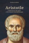 Aristotle: A brief tour in the paths of the Ancient Greek philosophy By Kyriakos Georgiadis Cover Image