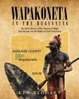 Wapakoneta: In the Beginning - The Early History of the Shawnee Village That Became the Birthplace of Neil Armstrong By Ken Elchert Cover Image