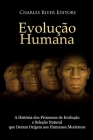 Evolução humana: A História dos Processos de Evolução e Seleção Natural que Deram Origem aos Humanos Modernos By Charles River Editors Cover Image
