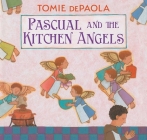 Pascual and the Kitchen Angels By Tomie dePaola, Tomie dePaola (Illustrator) Cover Image