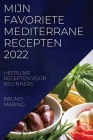 Mijn Favoriete Mediterrane Recepten 2022: Heerlijke Recepten Voor Beginners By Bruno Marino Cover Image
