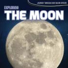 Exploring the Moon (Journey Through Our Solar System) By Richard Alexander Cover Image