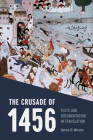 The Crusade of 1456: Texts and Documentation in Translation By James D. Mixson Cover Image