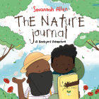 The Nature Journal: A Backyard Adventure By Savannah Allen, Savannah Allen (Illustrator) Cover Image