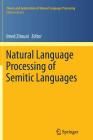 Natural Language Processing of Semitic Languages (Theory and Applications of Natural Language Processing) By Imed Zitouni (Editor) Cover Image