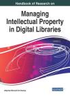 Handbook of Research on Managing Intellectual Property in Digital Libraries Cover Image