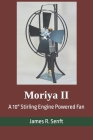 Moriya II: A 10 Stirling Engine Powered Fan By James R. Senft Cover Image