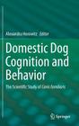Domestic Dog Cognition and Behavior: The Scientific Study of Canis Familiaris By Alexandra Horowitz (Editor) Cover Image