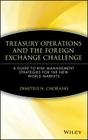 Treasury Operations and the Foreign Exchange Challenge: A Guide to Risk Management Strategies for the New World Markets (Wiley Finance #17) Cover Image