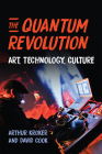 The Quantum Revolution: Art, Technology, Culture (Digital Futures) By Arthur Kroker, David Cook Cover Image
