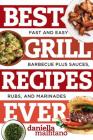 Best Grill Recipes Ever: Fast and Easy Barbecue Plus Sauces, Rubs, and Marinades (Best Ever) By Daniella Malfitano Cover Image