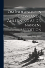 Om Indlandsisen I Gronland. I Anledning Af Dr. Nansens Espedition Cover Image