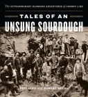 Tales of an Unsung Sourdough: The Extraordinary Klondike Adventures of Johnny Lind By Phil Lind, Robert Brehl Cover Image