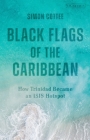 Black Flags of the Caribbean: How Trinidad Became an Isis Hotspot By Simon Cottee Cover Image