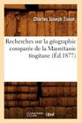 Recherches Sur La Géographie Comparée de la Maurétanie Tingitane (Éd.1877) (Histoire) By Charles Joseph Tissot Cover Image