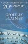 A Short History of the Twentieth Century By Geoffrey Blainey Cover Image
