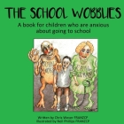 The School Wobblies: A book for children who are anxious about going to school By Chris Wever Cover Image