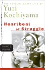 Heartbeat of Struggle: The Revolutionary Life of Yuri Kochiyama (Critical American Studies) By Diane C. Fujino Cover Image