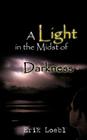 A Light in the Midst of Darkness By Erik Loebl Cover Image