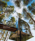 Green Hidden and Above: The Most Exceptional Treehouses By Sibylle Kramer Cover Image