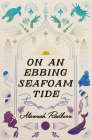 On an Ebbing Seafoam Tide By Alannah Radburn Cover Image