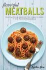 Flavorful Meatballs: Mouthwatering Meatballs from Italian to Asian in One Meatball Recipe Book By Martha Stone Cover Image