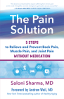 The Pain Solution: 5 Steps to Relieve and Prevent Back Pain, Muscle Pain, and Joint Pain Without Medication By MD Lac Saloni Sharma, MD Andrew Weil (Foreword by) Cover Image