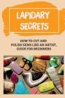Lapidary Secrets: How To Cut And Polish Gems Like An Artist, Guide For Beginners: How To Become A Lapidary By Albert Salvatore Cover Image