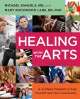 Healing with the Arts: A 12-Week Program to Heal Yourself and Your Community By Michael Samuels, M.D., Mary Rockwood Lane, Ph.D. Cover Image