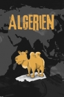 Algerien: Dein persönliches Reisetagebuch fürs Notieren und Sammeln deiner schönsten Erlebnisse in Algerien - Geschenkidee für A Cover Image
