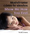 Muestrame Como Te Sientes / Show Me How You Feel By J. A. Barnes, Eida DelRisco Cover Image