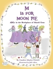 M IS FOR MOON PIE ABCs IN THE BIRTHPLACE OF MARDI GRAS: ABCs IN THE BIRTHPLACE OF MARDI GRAS By Candice Marley Conner, Julie Allen (Illustrator) Cover Image