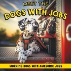 Meet the Dogs with Jobs: Working dogs with awesome jobs By Rhino Beetle Press Cover Image