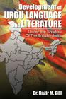 Development of Urdu Language and Literature Under the Shadow of the British in India: Under the Shadow of the British in India By Nazir M. Gill Cover Image